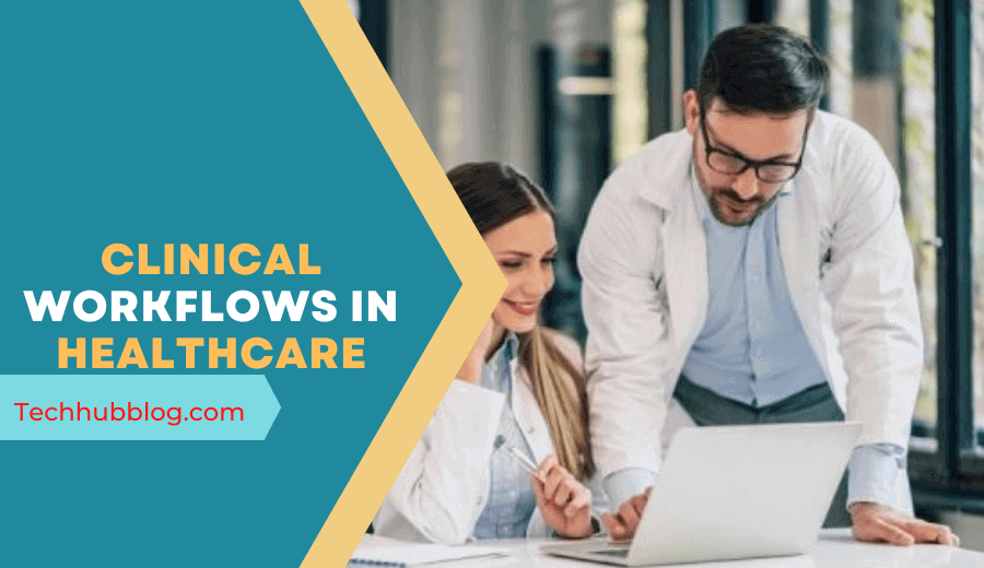 Clinical Workflows in Healthcare