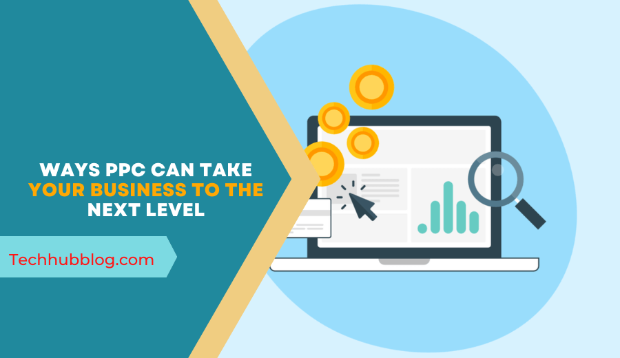 Ways PPC Can Take Your Business To The Next Level