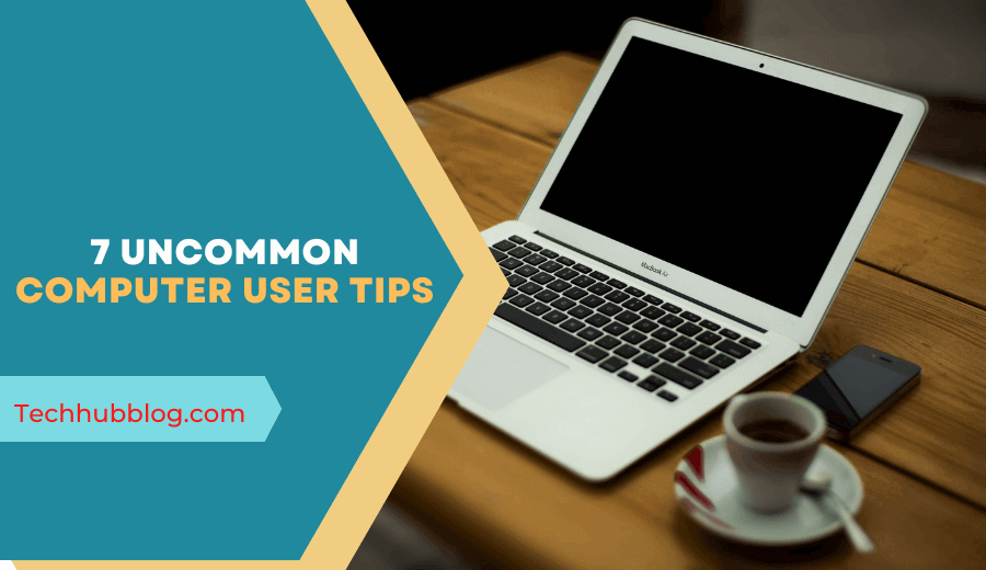 7 Uncommon Computer User Tips