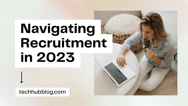 Navigating Recruitment in 2023